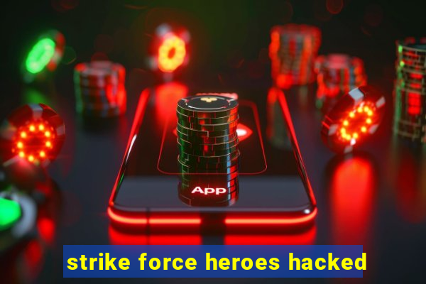 strike force heroes hacked